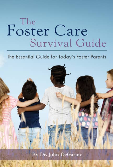 The Foster Care Survival Guide: The Essential Guide for Today's Foster Parents