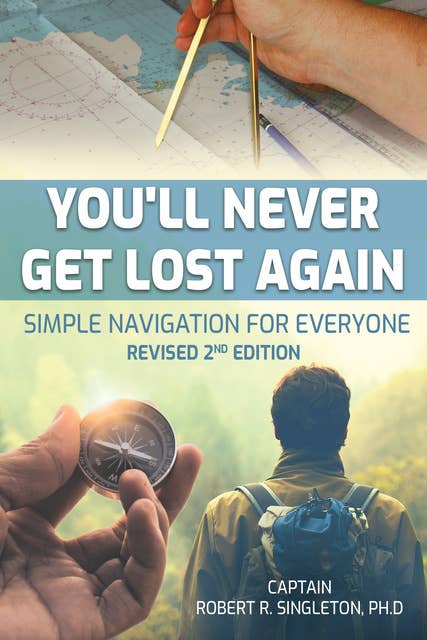 You'll Never Get Lost Again: Simple Navigation for Everyone, Revised 2nd Edition: Simple Navigation for Everyone Revised 2nd Edition