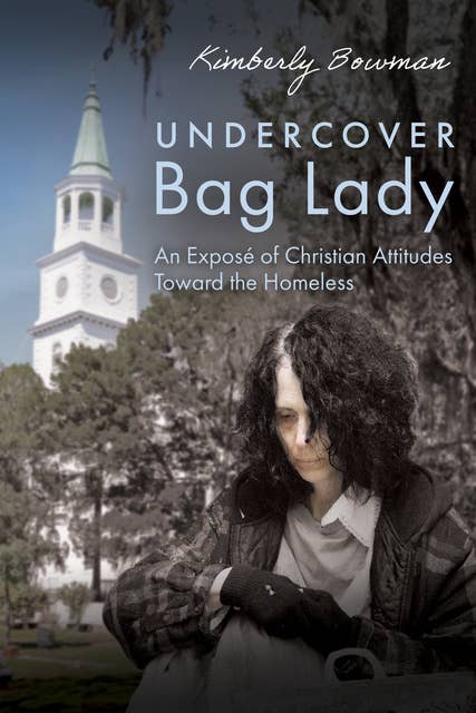 Undercover Bag Lady: An Exposé of Christian Attitudes Toward the Homeless