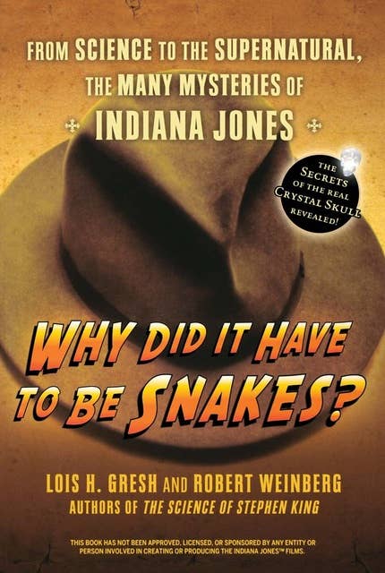Why Did It Have To Be Snakes: From Science to the Supernatural, The Many Mysteries of Indiana Jones