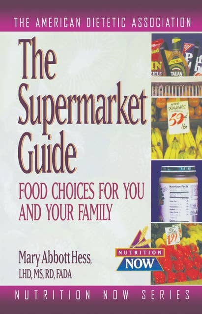 The Supermarket Guide: Food Choices for You and Your Family