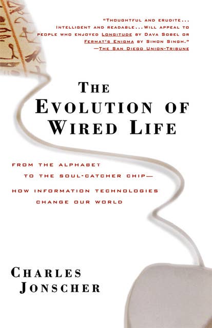 The Evolution of Wired Life: From the Alphabet to the Soul-Catcher Chip -- How Information Technologies Change Our World