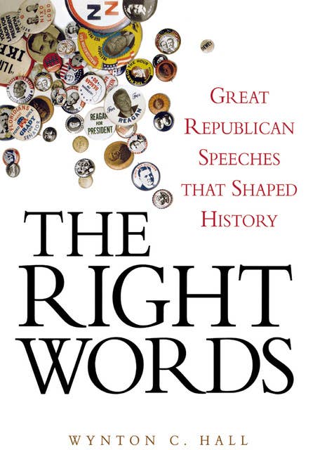 The Right Words: Great Republican Speeches that Shaped History
