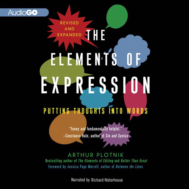 The Elements of Expression, Revised and Expanded Edition: Putting Thoughts into Words