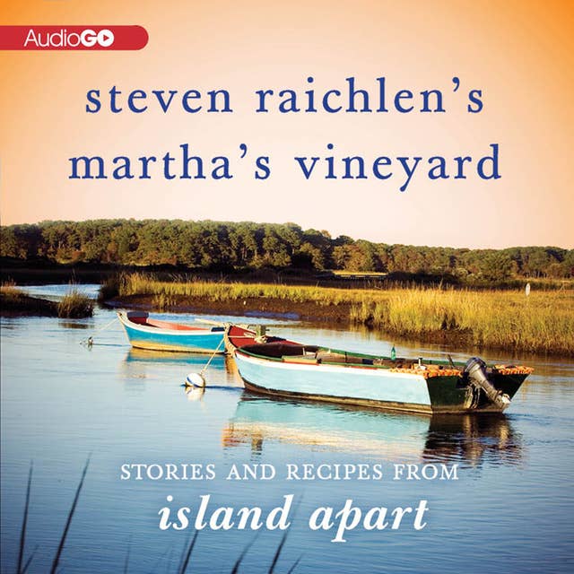 Steven Raichlen’s Martha’s Vineyard: Stories and Recipes from Island Apart