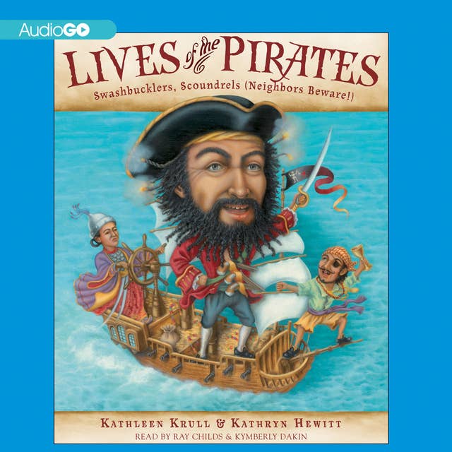 Lives of the Pirates: Swashbucklers, Scoundrels (Neighbors Beware!)