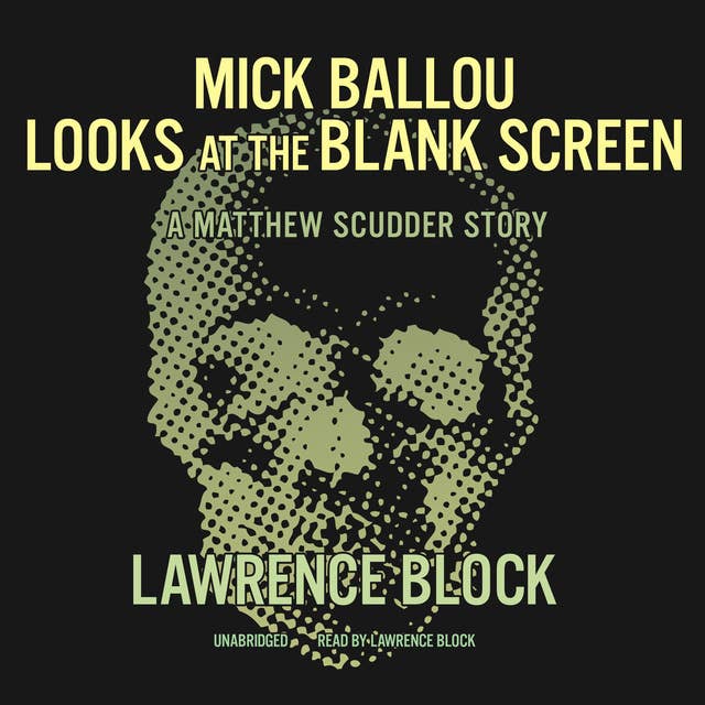 Mick Ballou Looks at the Blank Screen: A Matthew Scudder Story