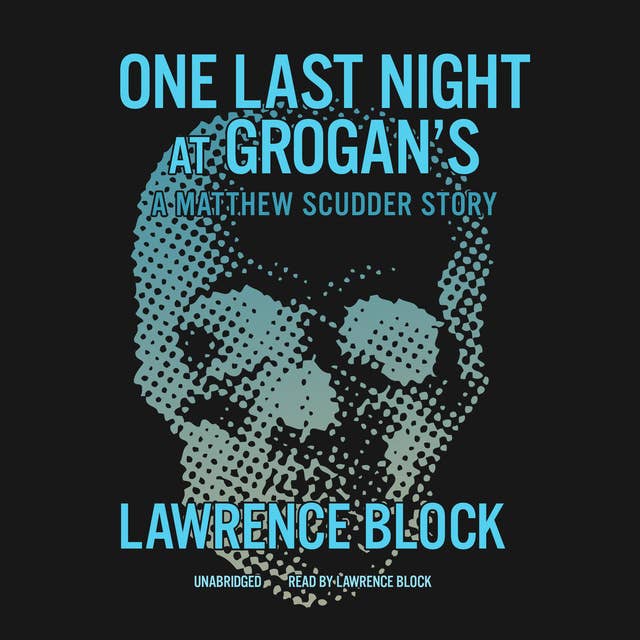 One Last Night at Grogan’s: A Matthew Scudder Story