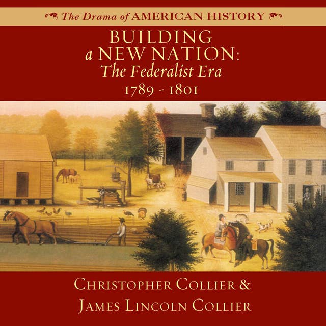 Building a New Nation: The Federalist Era, 1789–1801