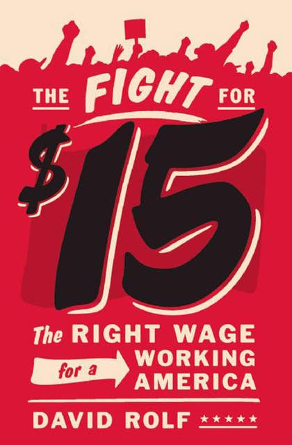 The Fight for $15: The Right Wage for a Working America