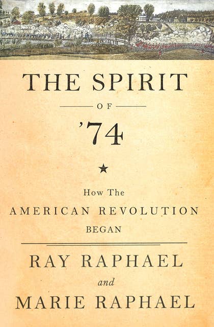 The Spirit of '74: How the American Revolution Began