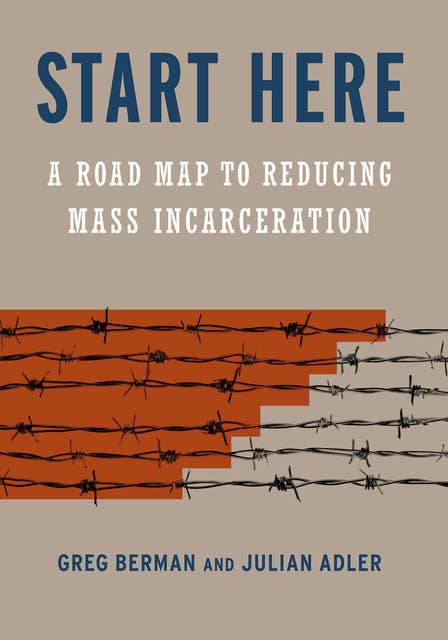 Start Here: A Road Map to Reducing Mass Incarceration
