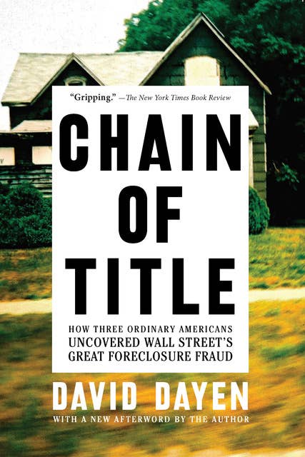 Chain of Title: How Three Ordinary Americans Uncovered Wall Street’s Great Foreclosure Fraud