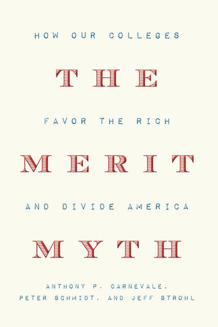 The Merit Myth: How Our Colleges Favor the Rich and Divide America