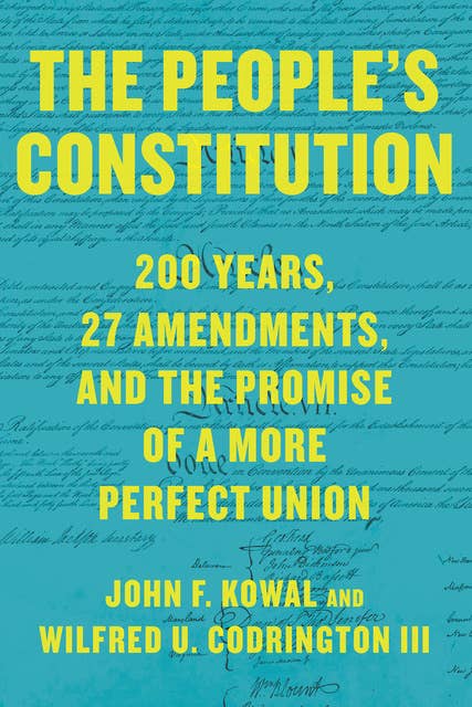 The People’s Constitution: 200 Years, 27 Amendments, and the Promise of a More Perfect Union