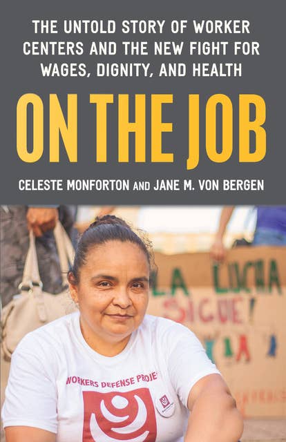 On the Job: The Untold Story of America’s Work Centers and the New Fight for Wages, Dignity, and Health
