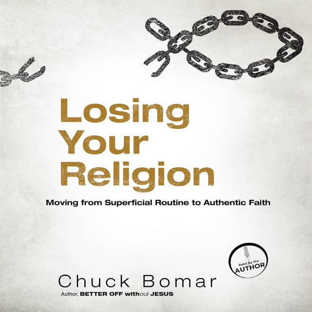 Losing Your Religion: Moving from Superficial Routine to Authentic Faith
