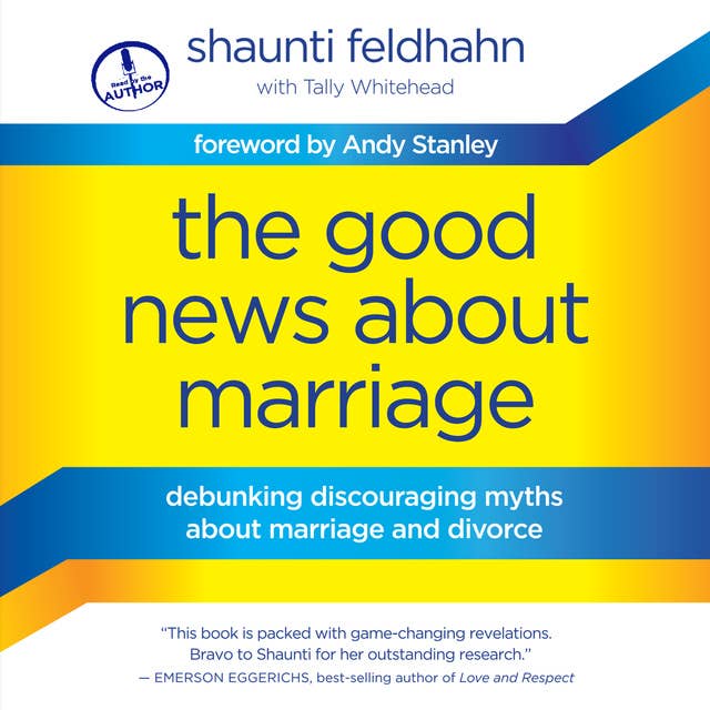 The Good News About Marriage: Debunking Discouraging Myths about Marriage and Divorce
