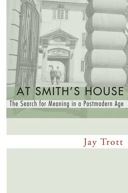 At Smith's House: The Search for Meaning in a Postmodern Age