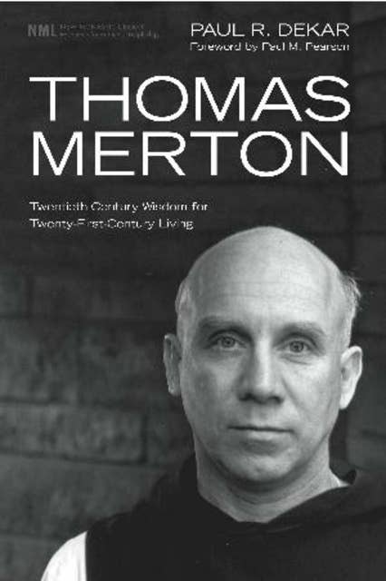 Thomas Merton: Twentieth-Century Wisdom for Twenty-First-Century Living
