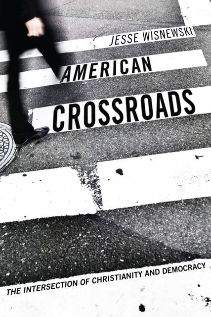 American Crossroads: The Intersection of Christianity and Democracy