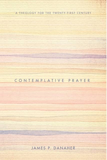 Contemplative Prayer: A Theology for the Twenty-First Century