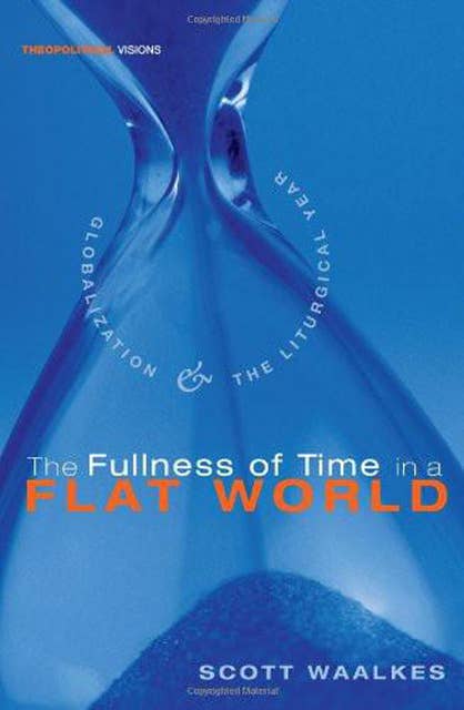 The Fullness of Time in a Flat World: Globalization and the Liturgical Year