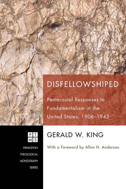 Disfellowshiped: Pentecostal Responses to Fundamentalism in the United States, 1906–1943