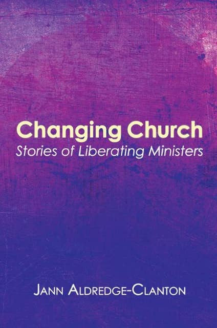 Changing Church: Stories of Liberating Ministers