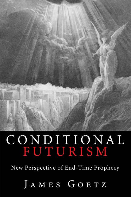 Conditional Futurism: New Perspective of End-Time Prophecy