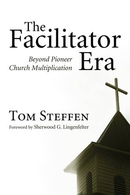 The Facilitator Era: Beyond Pioneer Church Multiplication