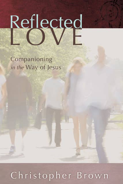 Reflected Love: Companioning in the Way of Jesus