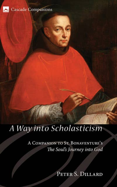 A Way into Scholasticism: A Companion to St. Bonaventure's The Soul’s Journey into God