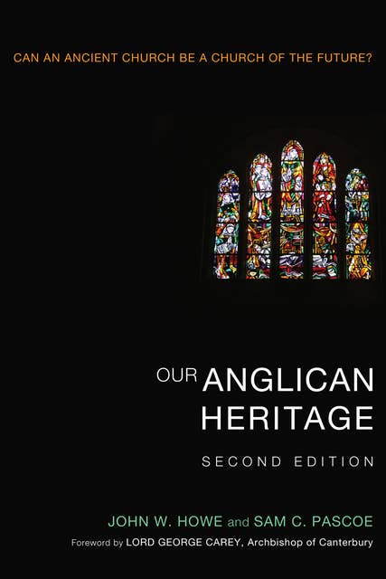 Our Anglican Heritage, Second Edition: Can an Ancient Church be a Church of the Future?