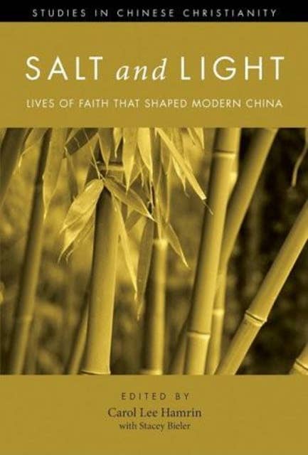 Salt and Light, Volume 1: Lives of Faith That Shaped Modern China