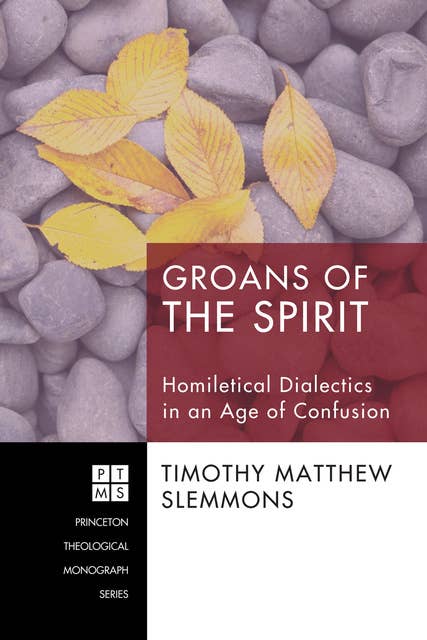 Groans of the Spirit: Homiletical Dialectics in an Age of Confusion