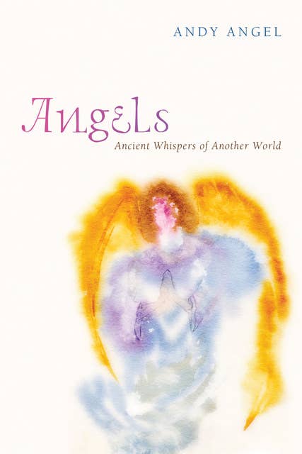 Angels: Ancient Whispers of Another World