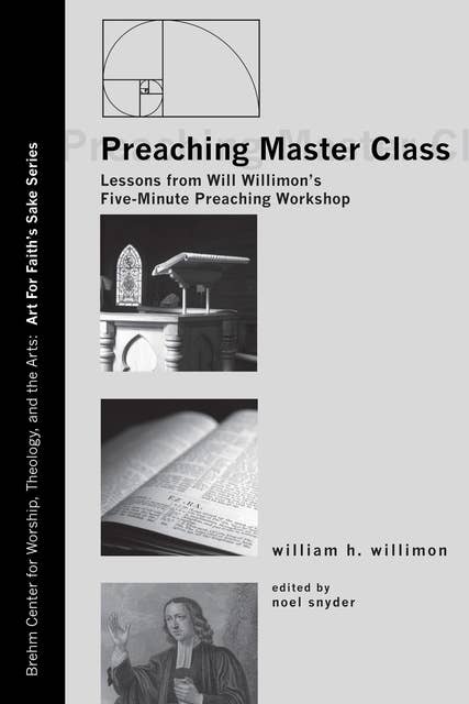 Preaching Master Class: Lessons from Will Willimon’s Five-Minute Preaching Workshop