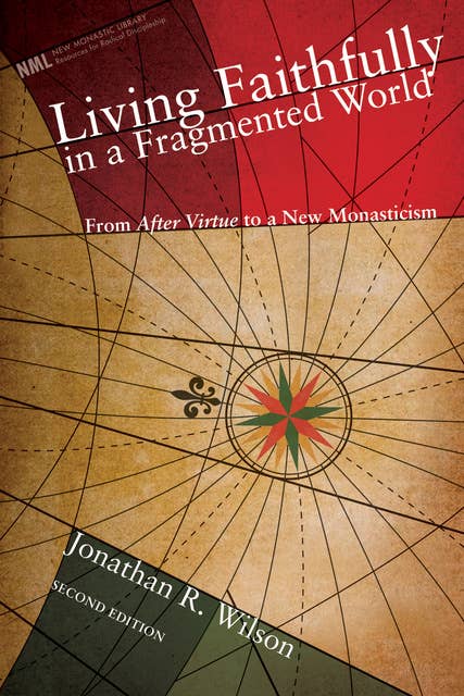 Living Faithfully in a Fragmented World, Second Edition: From 'After Virtue' to a New Monasticism