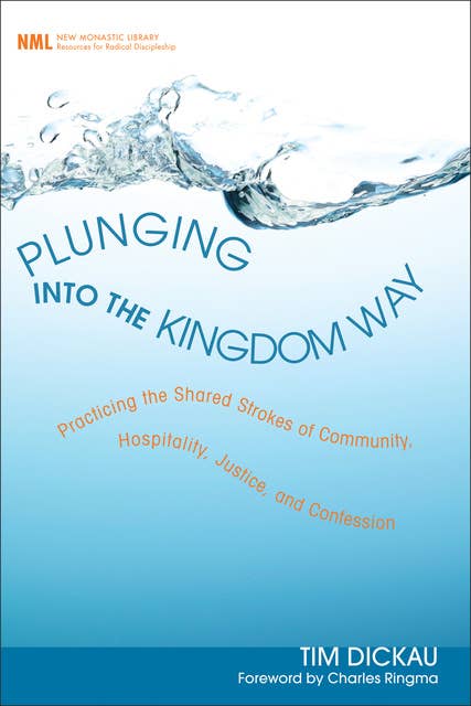Plunging into the Kingdom Way: Practicing the Shared Strokes of Community, Hospitality, Justice, and Confession