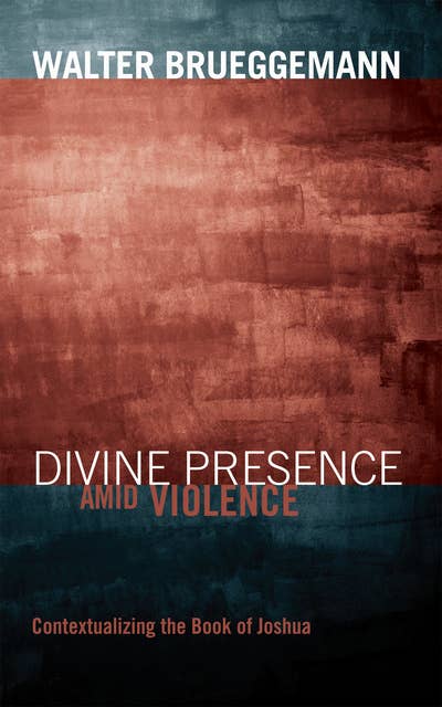 Divine Presence amid Violence: Contextualizing the Book of Joshua