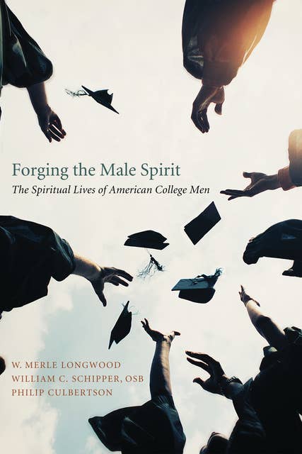 Forging the Male Spirit: The Spiritual Lives of American College Men