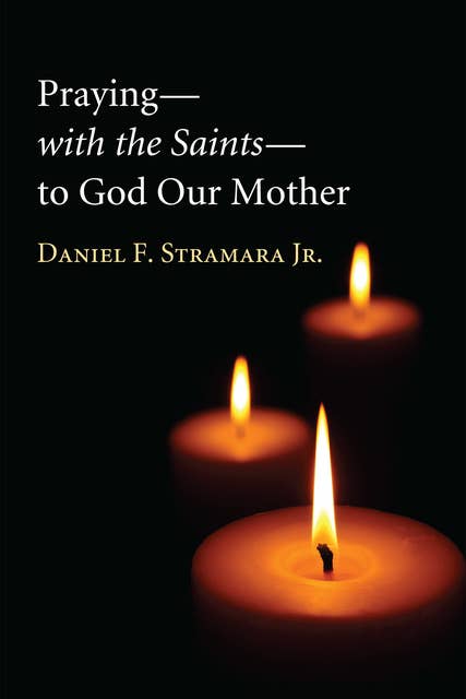 Praying—with the Saints—to God Our Mother