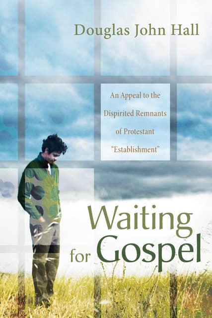 Waiting for Gospel: An Appeal to the Dispirited Remnants of Protestant “Establishment”