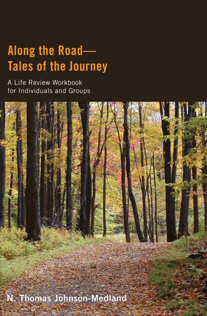 Along the Road—Tales of the Journey: A Life Review WORKBOOK for Individuals and Groups