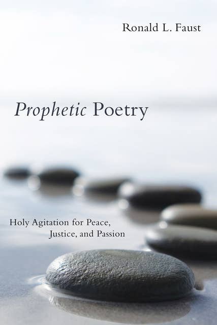 Prophetic Poetry: Holy Agitation for Peace, Justice, and Passion