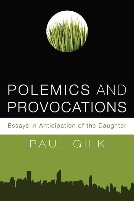 Polemics and Provocations: Essays in Anticipation of the Daughter