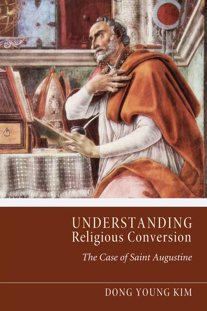 Understanding Religious Conversion: The Case of St. Augustine