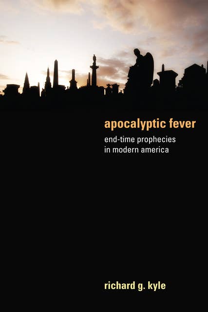 Apocalyptic Fever: End-Time Prophecies in Modern America