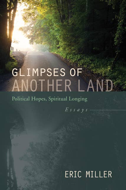 Glimpses of Another Land: Political Hopes, Spiritual Longing: Essays